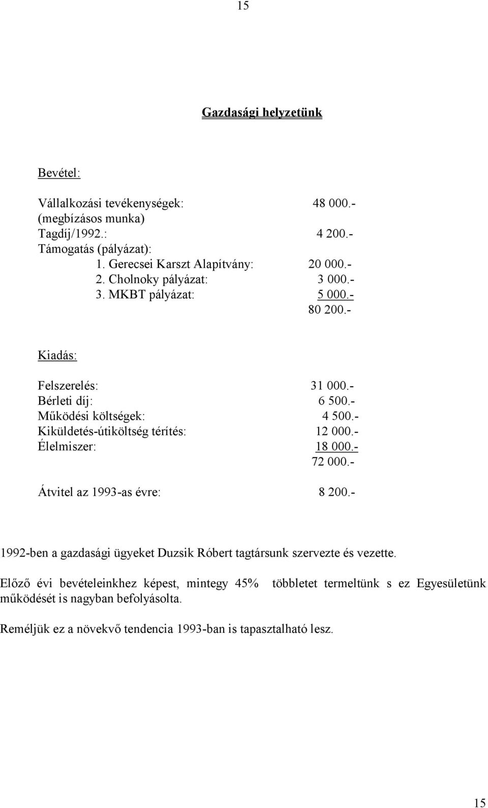 - Kiküldetés-útiköltség térítés: 12 000.- Élelmiszer: 18 000.- 72 000.- Átvitel az 1993-as évre: 8 200.