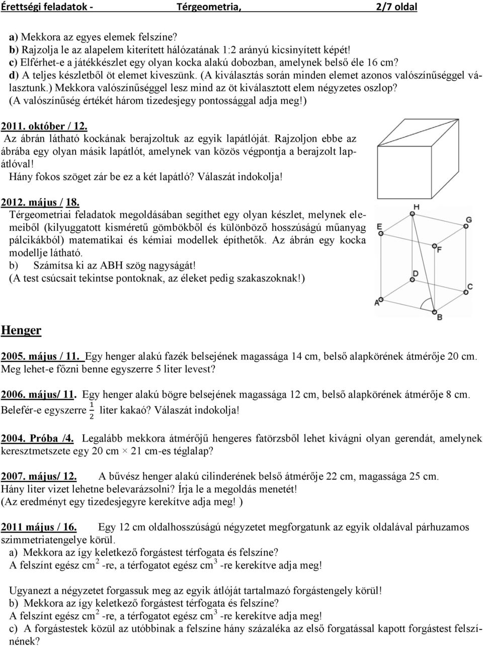 ) Mekkora valószínűséggel lesz mind az öt kiválasztott elem négyzetes oszlop? (A valószínűség értékét három tizedesjegy pontossággal adja meg!) 2011. október / 12.