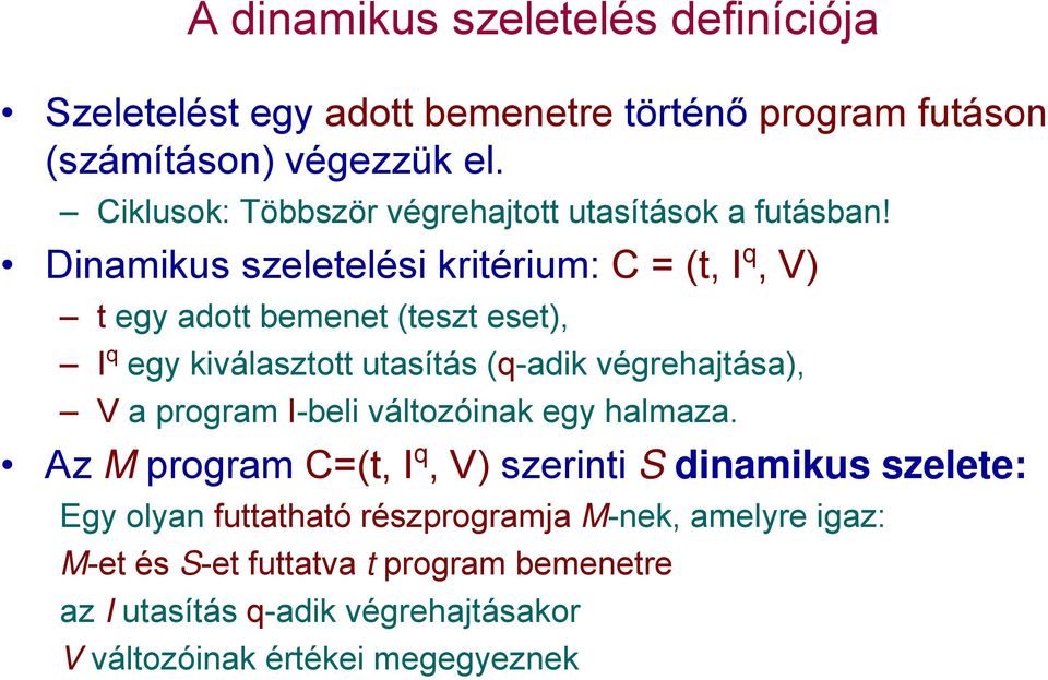 Dinamikus szeletelési kritérium: C = (t, I q, V) tegy adott bemenet (teszt eset), I q egy kiválasztott utasítás (q-adik végrehajtása), V a