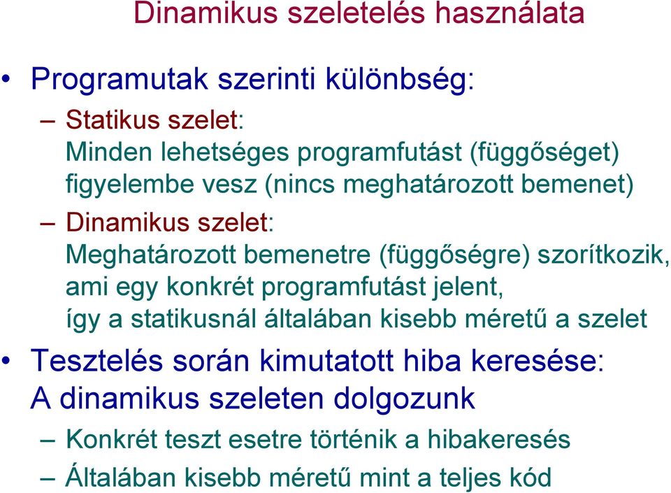 szorítkozik, ami egy konkrét programfutást jelent, így a statikusnál általában kisebb méretű a szelet Tesztelés során