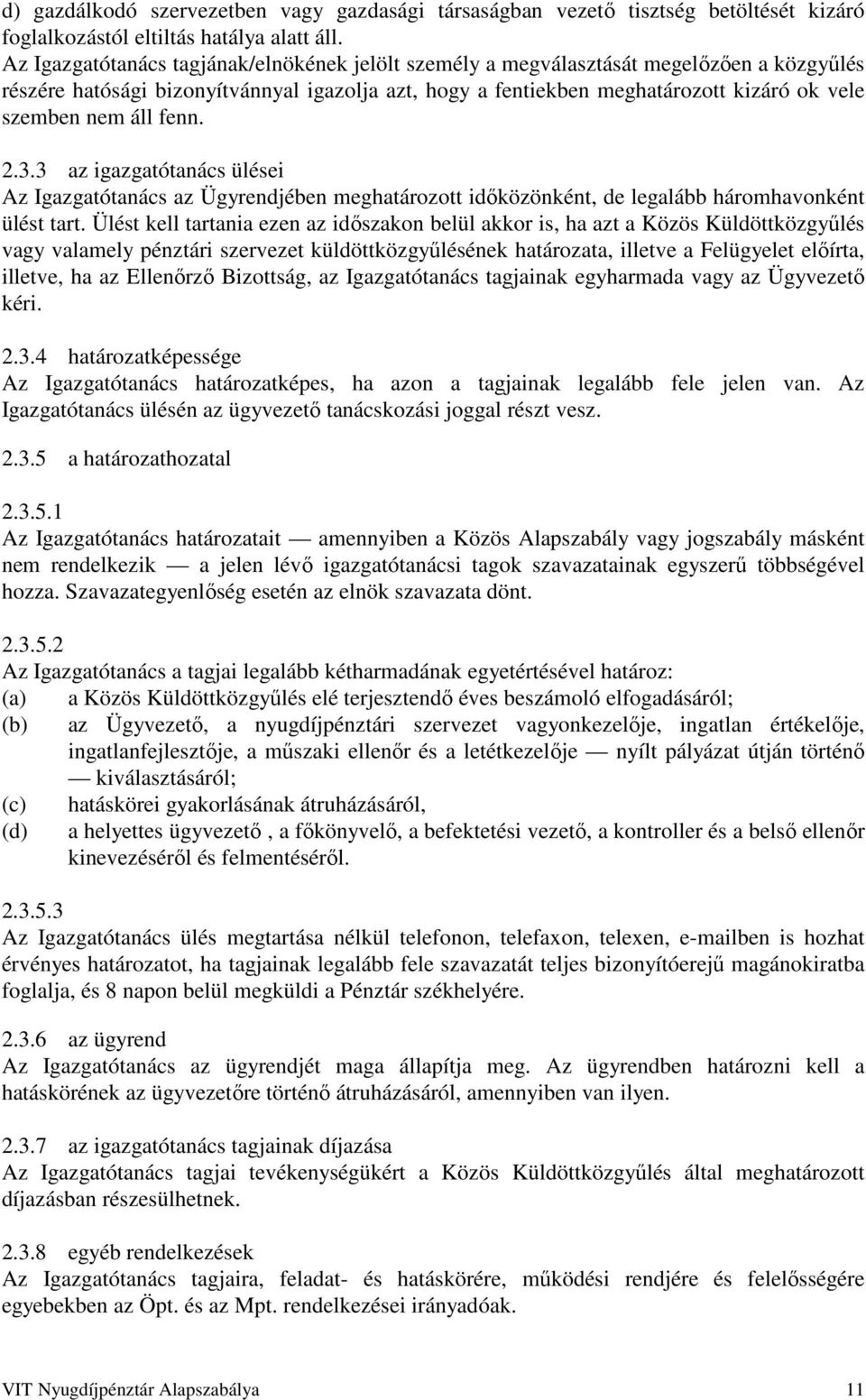 áll fenn. 2.3.3 az igazgatótanács ülései Az Igazgatótanács az Ügyrendjében meghatározott időközönként, de legalább háromhavonként ülést tart.