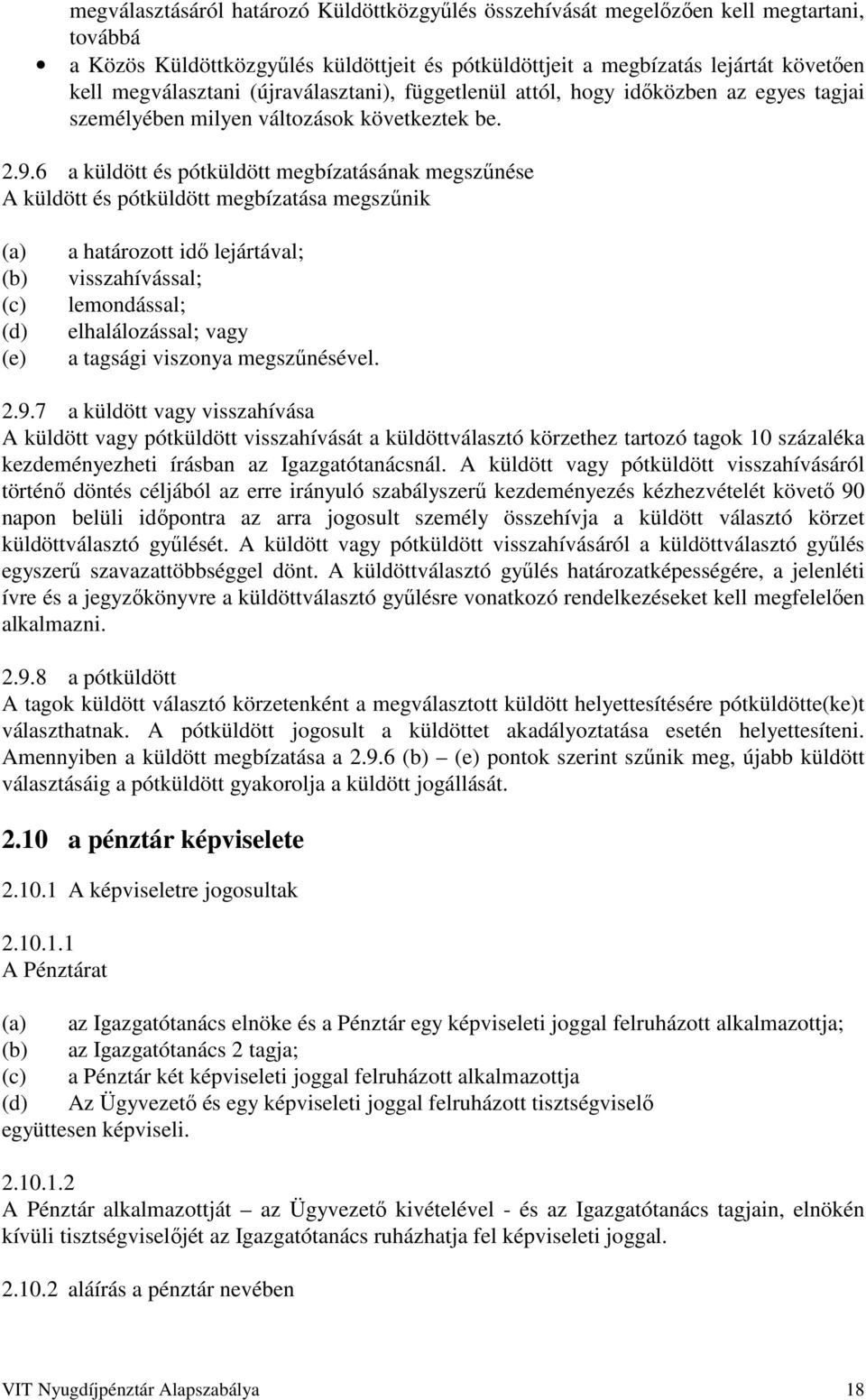 6 a küldött és pótküldött megbízatásának megszűnése A küldött és pótküldött megbízatása megszűnik (a) (b) (c) (d) (e) a határozott idő lejártával; visszahívással; lemondással; elhalálozással; vagy a