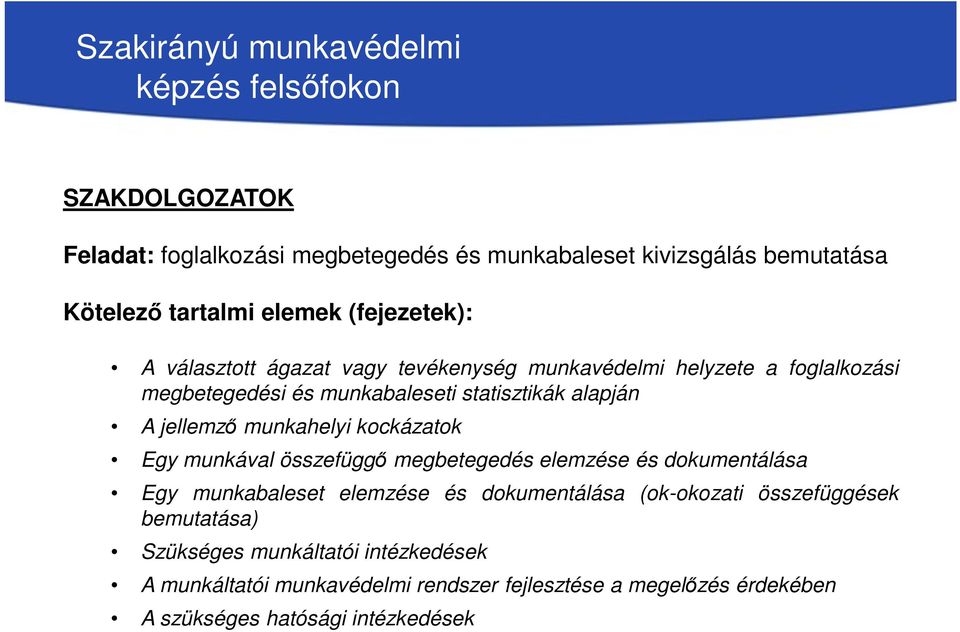 kockázatok Egy munkával összefüggő megbetegedés elemzése és dokumentálása Egy munkabaleset elemzése és dokumentálása (ok-okozati