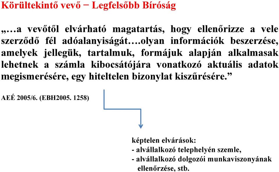 olyan információk beszerzése, amelyek jellegük, tartalmuk, formájuk alapján alkalmasak lehetnek a számla