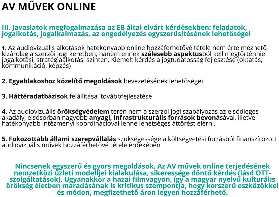 stratégiaalkotási szinten. Kiemelt kérdés a jogtudatosság fejlesztése (oktatás, kommunikáció, képzés) 2. Egyablakoshoz közelítő megoldások bevezetésének lehetőségei 3.