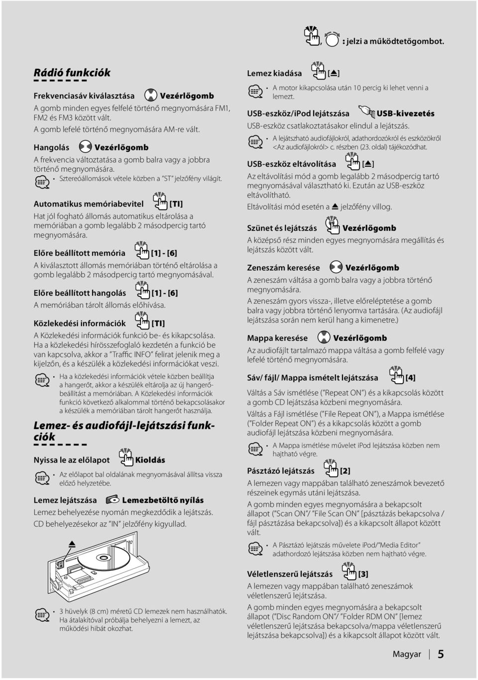 Automatikus memóriabevitel [TI] Hat jól fogható állomás automatikus eltárolása a memóriában a gomb legalább 2 másodpercig tartó megnyomására.