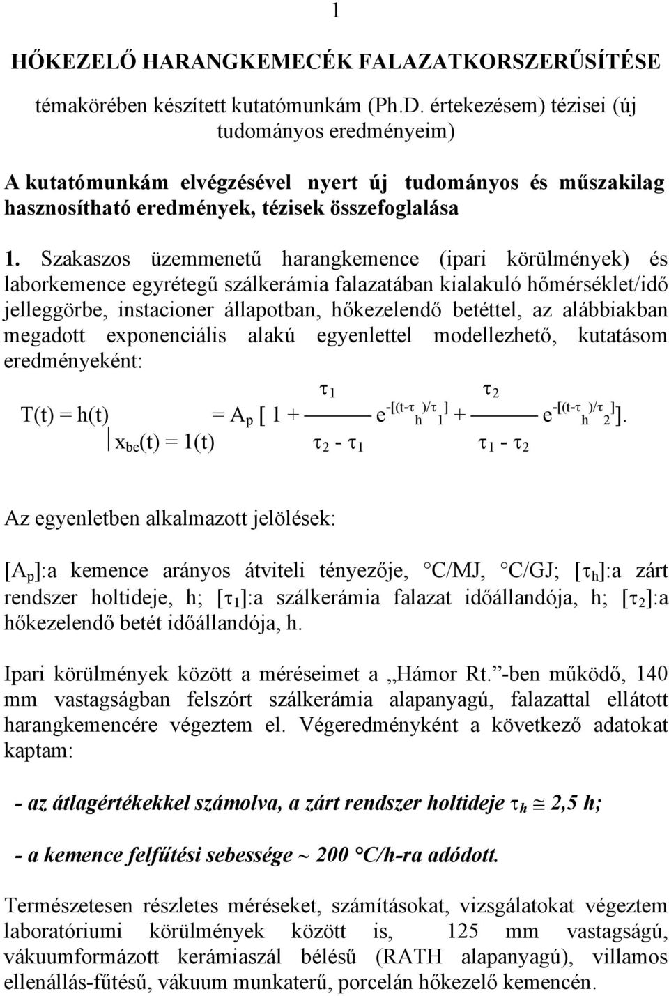 Szakaszos üzemmenetű harangkemence (ipari körülmények) és laborkemence egyrétegű szálkerámia falazatában kialakuló hőmérséklet/idő jelleggörbe, instacioner állapotban, hőkezelendő betéttel, az