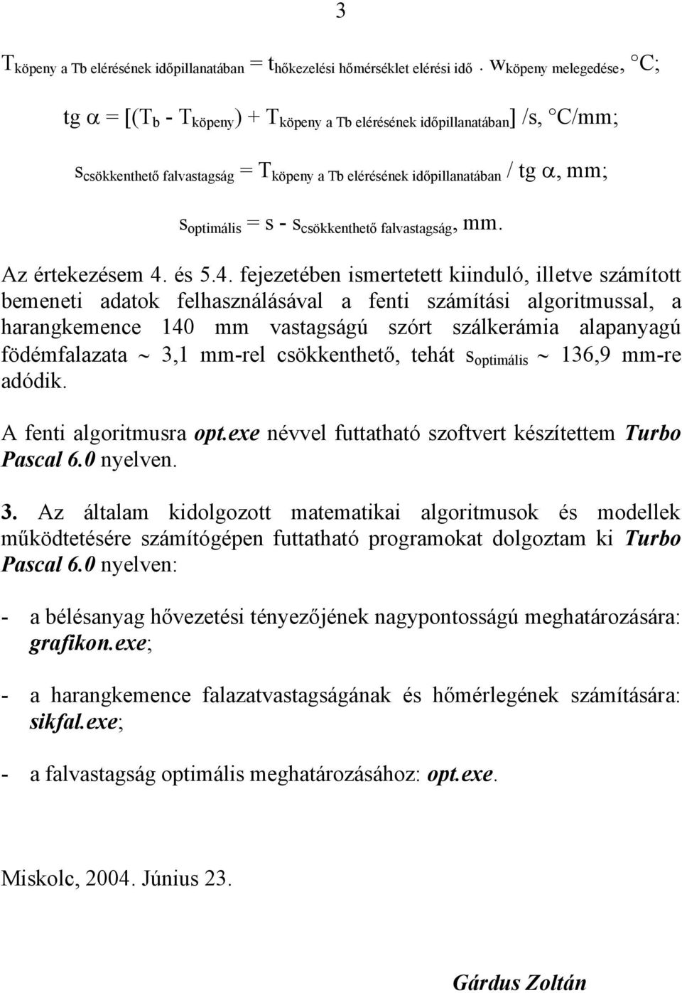 optimális = s - s csökkenthető falvastagság, mm. Az értekezésem 4.