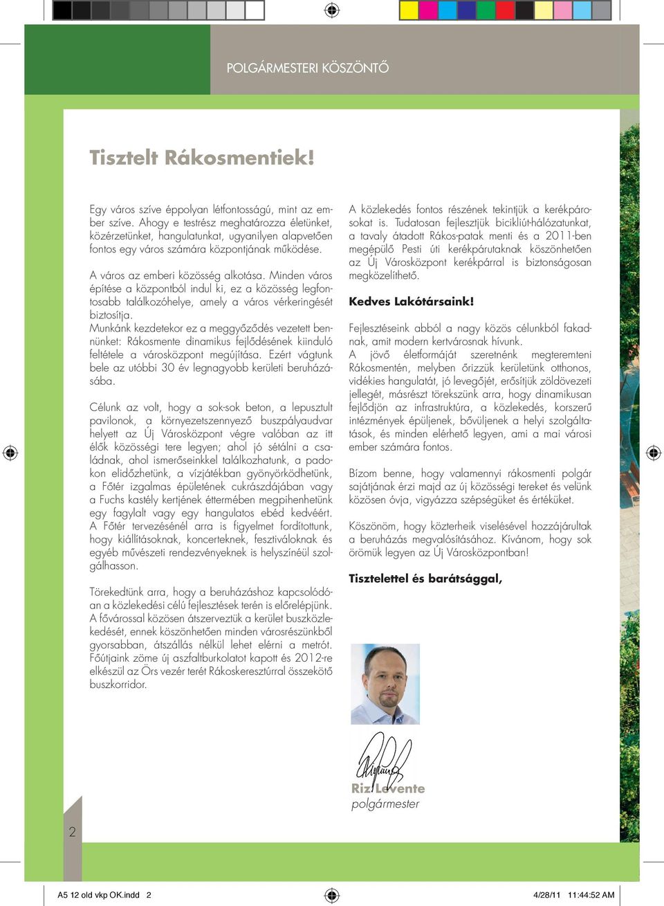 Minden város építése a központból indul ki, ez a közösség legfontosabb találkozóhelye, amely a város vérkeringését biztosítja.
