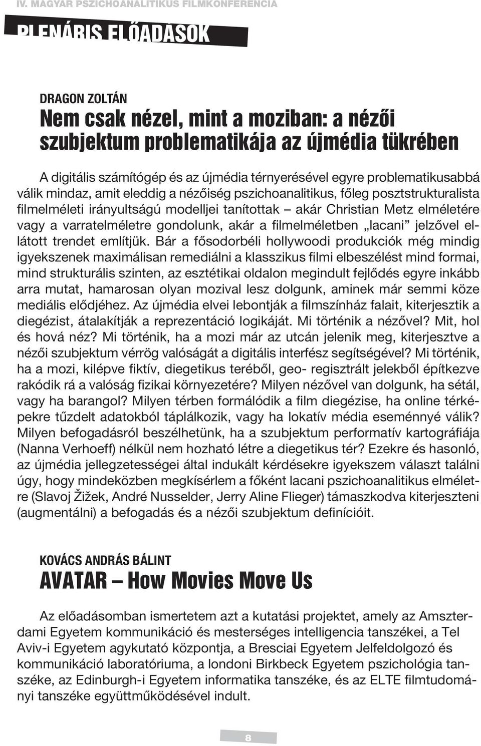 elméletére vagy a varratelméletre gondolunk, akár a filmelméletben lacani jelzővel ellátott trendet említjük.