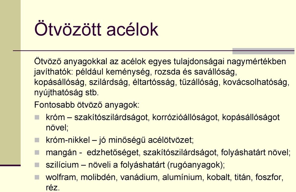 Fontosabb ötvöző anyagok: króm szakítószilárdságot, korrózióállóságot, kopásállóságot növel; króm-nikkel jó minőségű acélötvözet;