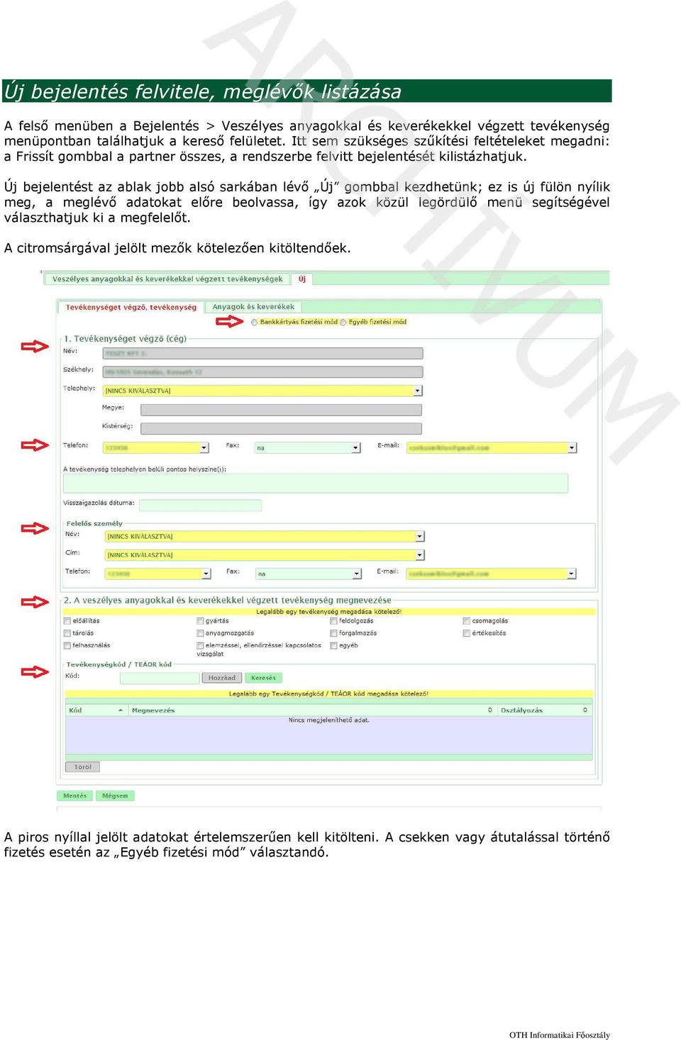 Új bejelentést az ablak jobb alsó sarkában lévő Új gombbal kezdhetünk; ez is új fülön nyílik meg, a meglévő adatokat előre beolvassa, így azok közül legördülő menü segítségével