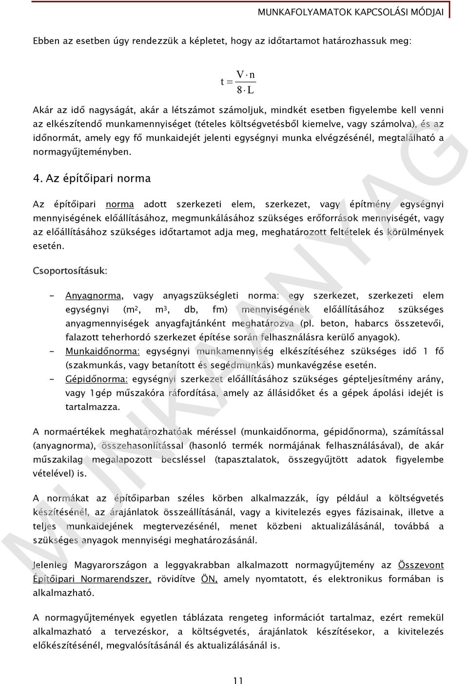 Az építőipari norma Az építőipari norma adott szerkezeti elem, szerkezet, vagy építmény egységnyi mennyiségének előállításához, megmunkálásához szükséges erőforrások mennyiségét, vagy az