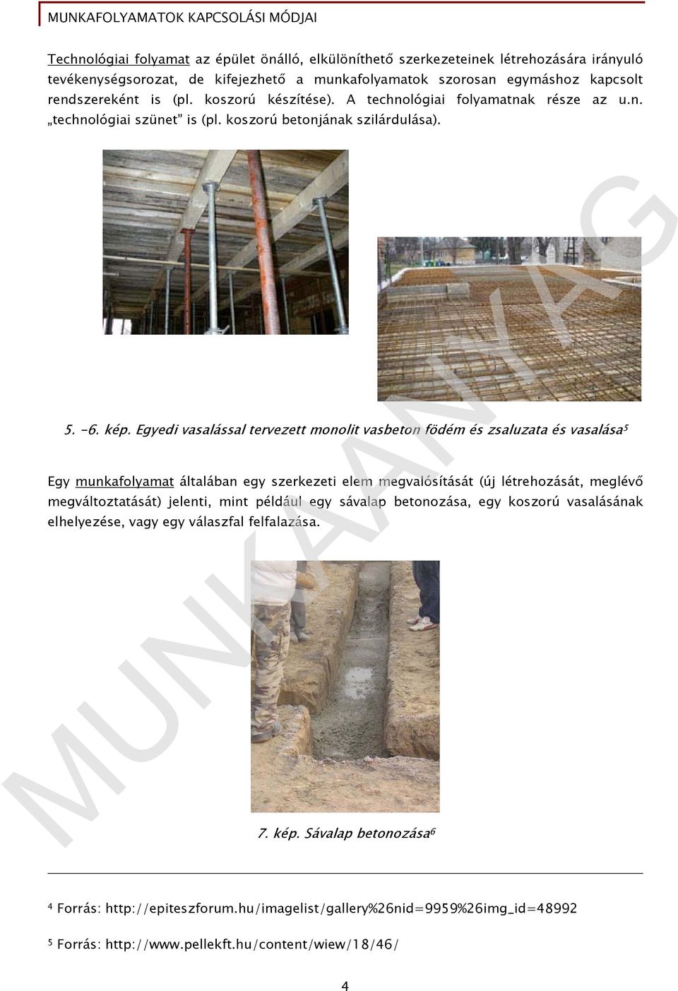 Egyedi vasalással tervezett monolit vasbeton födém és zsaluzata és vasalása 5 Egy munkafolyamat általában egy szerkezeti elem megvalósítását (új létrehozását, meglévő megváltoztatását) jelenti,