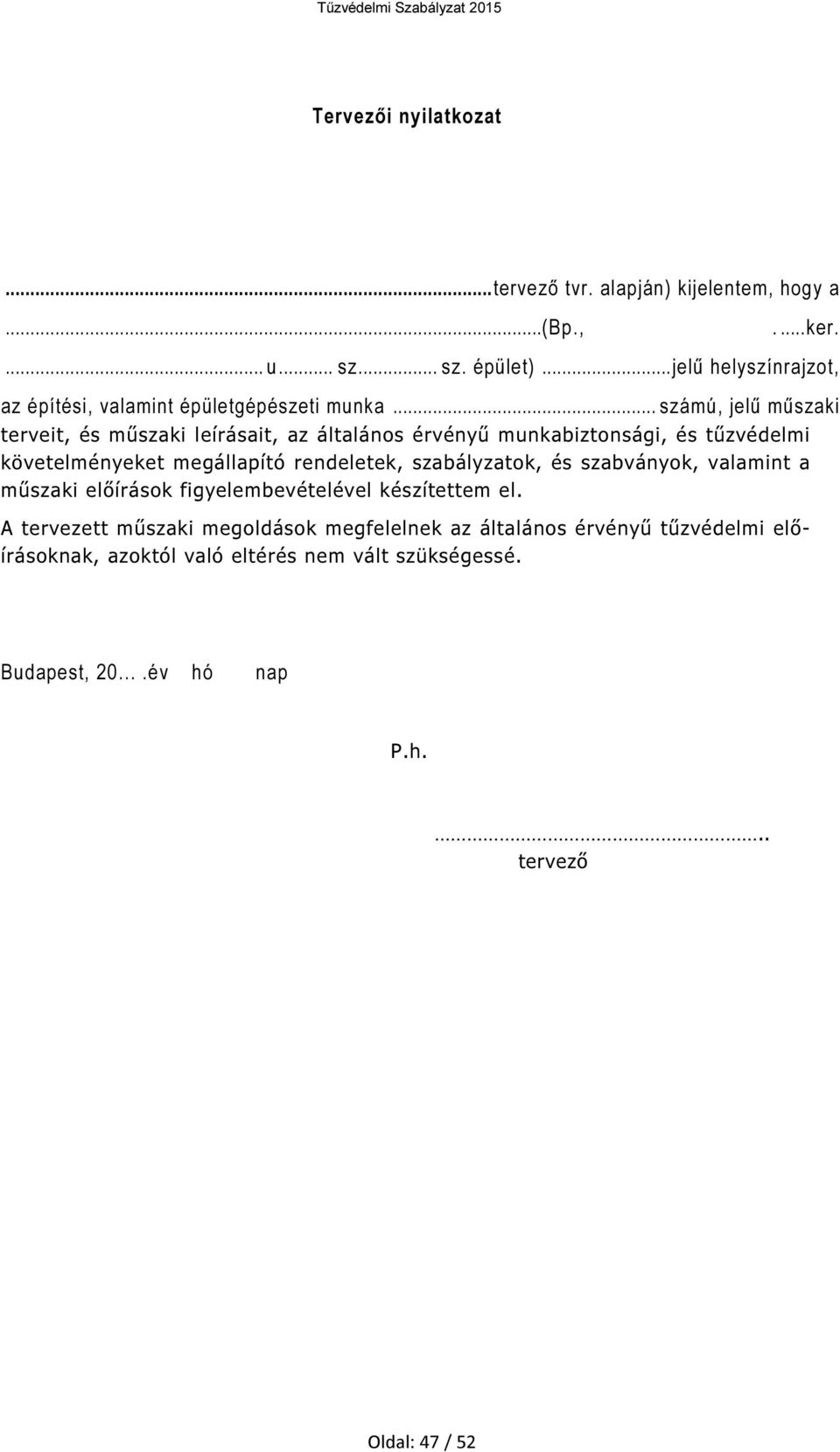 .. számú, jelű műszaki terveit, és műszaki leírásait, az általános érvényű munkabiztonsági, és tűzvédelmi követelményeket megállapító rendeletek,