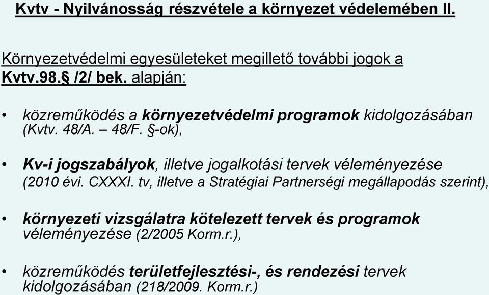 -ok), Kv-i jogszabályok, illetve jogalkotási tervek véleményezése (2010 évi. CXXXI.