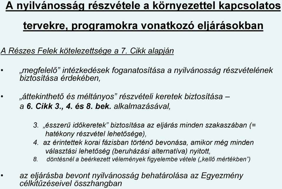 és 8. bek. alkalmazásával, 3. ésszerű időkeretek biztosítása az eljárás minden szakaszában (= hatékony részvétel lehetősége), 4.