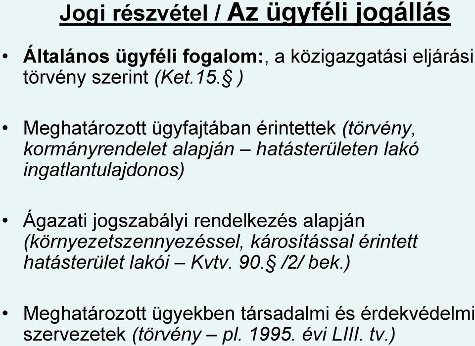 ingatlantulajdonos) Ágazati jogszabályi rendelkezés alapján (környezetszennyezéssel, károsítással érintett