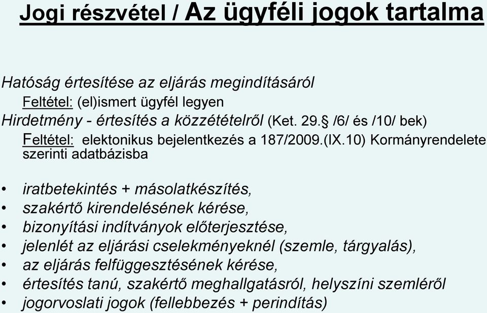 10) Kormányrendelete szerinti adatbázisba iratbetekintés + másolatkészítés, szakértő kirendelésének kérése, bizonyítási indítványok előterjesztése,