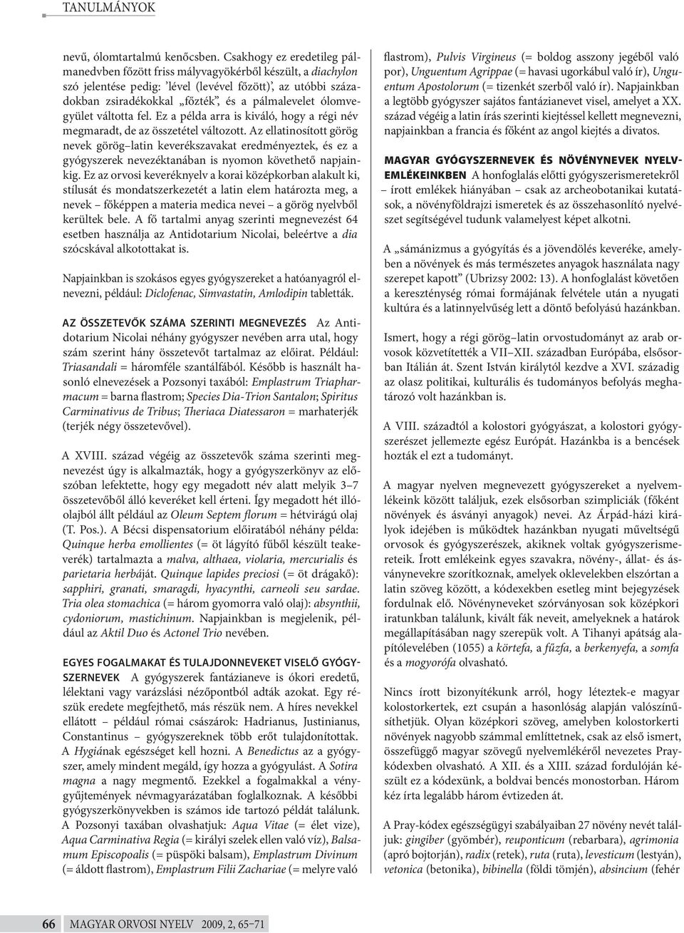 ólomvegyület váltotta fel. Ez a példa arra is kiváló, hogy a régi név megmaradt, de az összetétel változott.