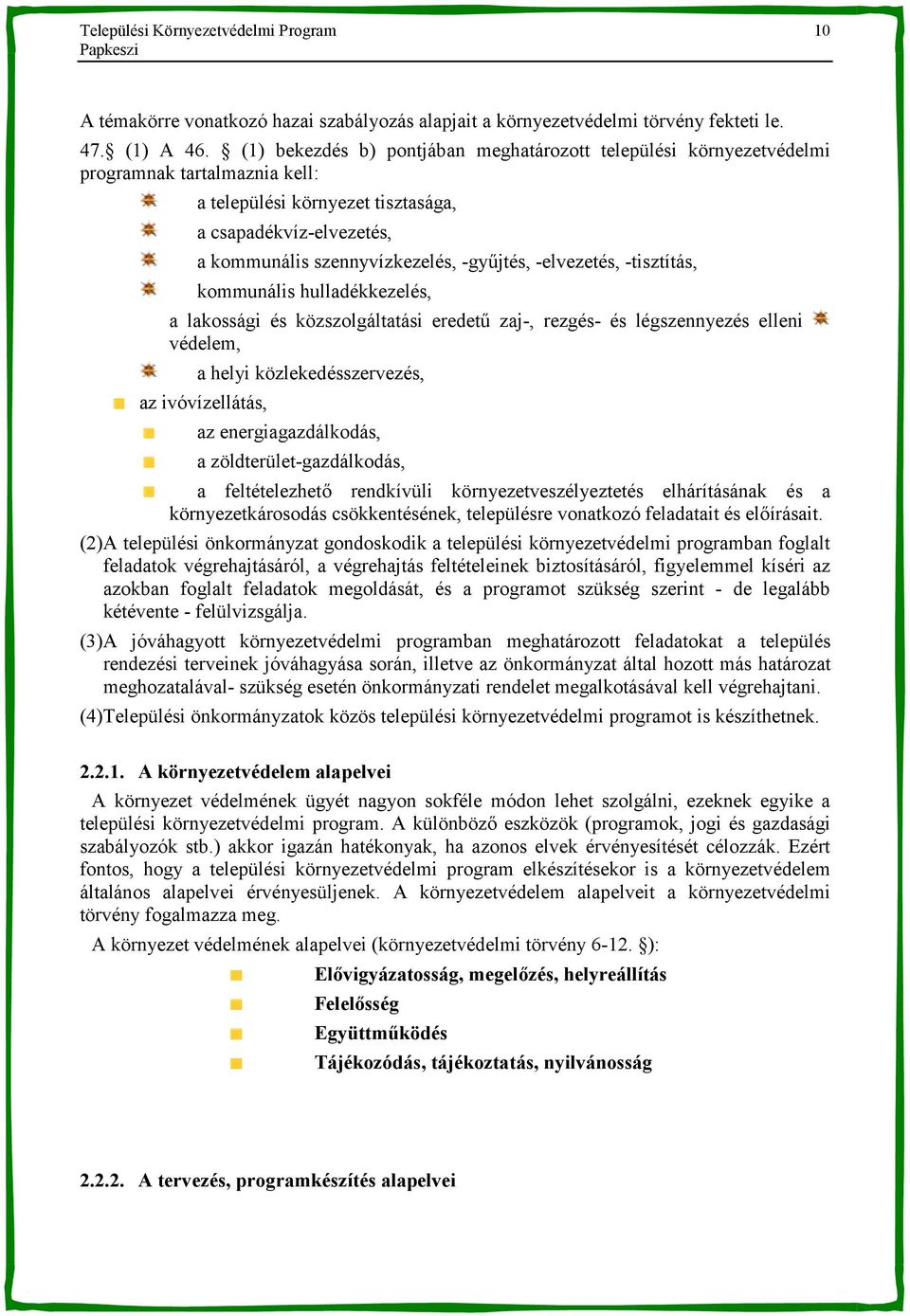 -elvezetés, -tisztítás, kommunális hulladékkezelés, a lakossági és közszolgáltatási eredet> zaj-, rezgés- és légszennyezés elleni védelem, a helyi közlekedésszervezés, az ivóvízellátás, az