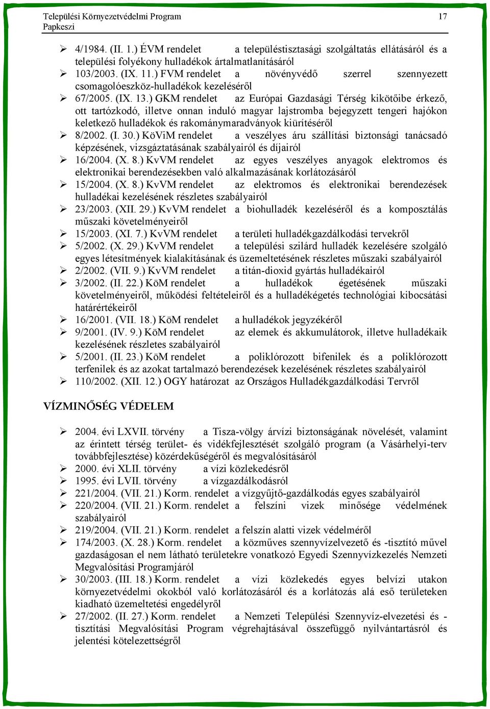 ) GKM rendelet az Európai Gazdasági Térség kiköt-ibe érkez-, ott tartózkodó, illetve onnan induló magyar lajstromba bejegyzett tengeri hajókon keletkez- hulladékok és rakománymaradványok kiürítésér-l