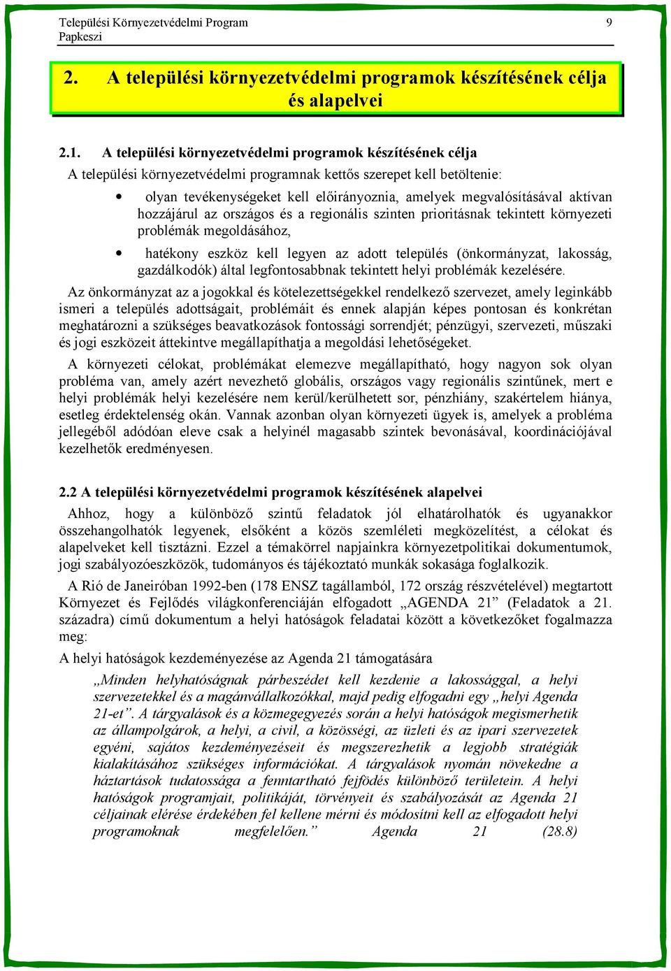 aktívan hozzájárul az országos és a regionális szinten prioritásnak tekintett környezeti problémák megoldásához, hatékony eszköz kell legyen az adott település (önkormányzat, lakosság, gazdálkodók)