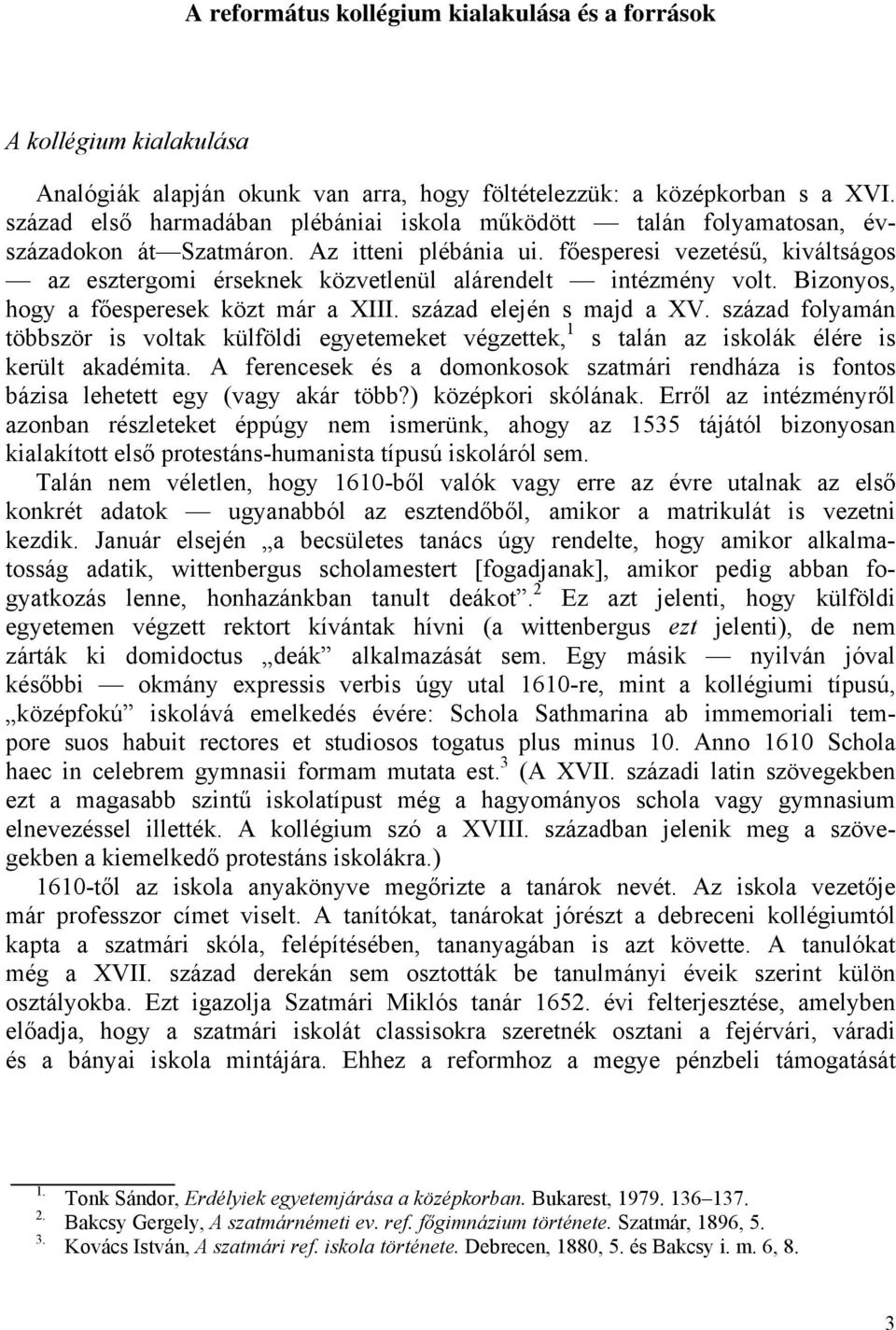 főesperesi vezetésű, kiváltságos az esztergomi érseknek közvetlenül alárendelt intézmény volt. Bizonyos, hogy a főesperesek közt már a XIII. század elején s majd a XV.