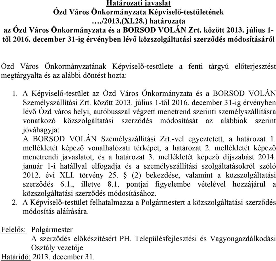 A Képviselő-testület az Ózd Város Önkormányzata és a BORSOD VOLÁN Személyszállítási Zrt. között 2013. július 1-től 2016.