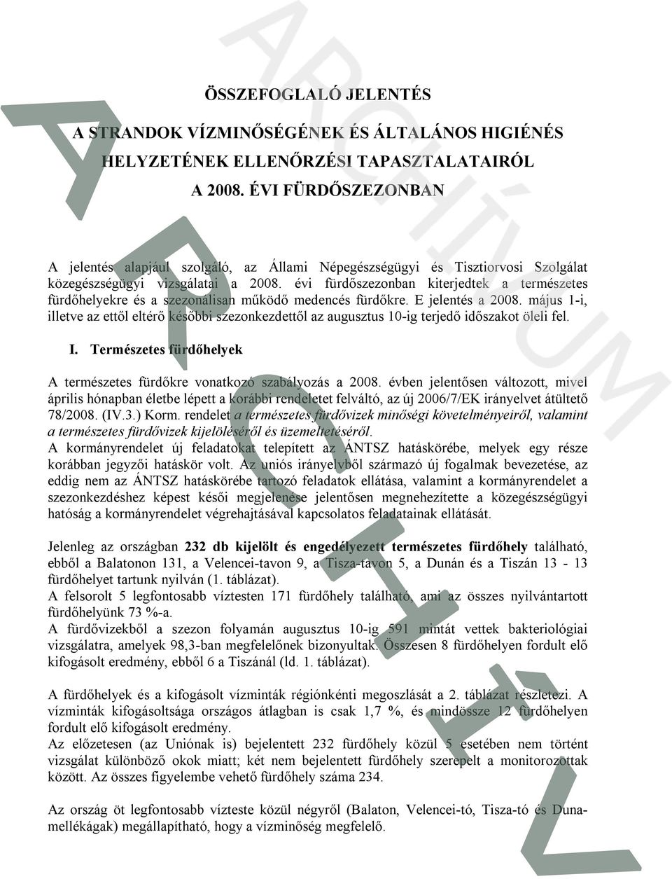 évi fürdőszezonban kiterjedtek a természetes fürdőhelyekre és a szezonálisan működő medencés fürdőkre. E jelentés a 2008.