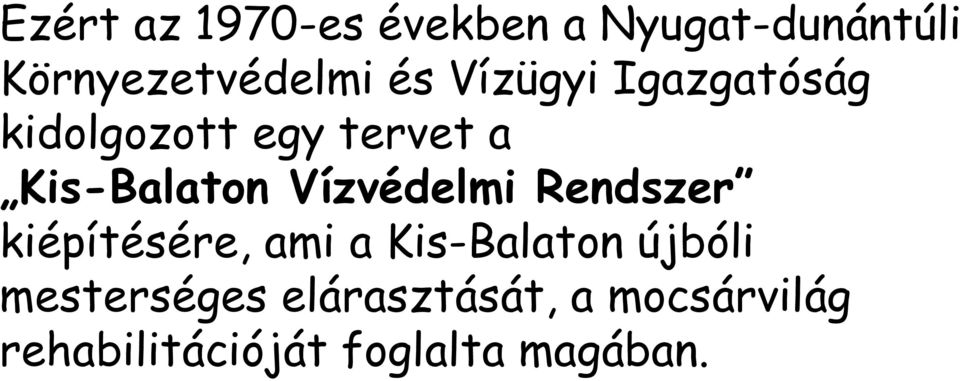 Vízvédelmi Rendszer kiépítésére, ami a Kis-Balaton újbóli