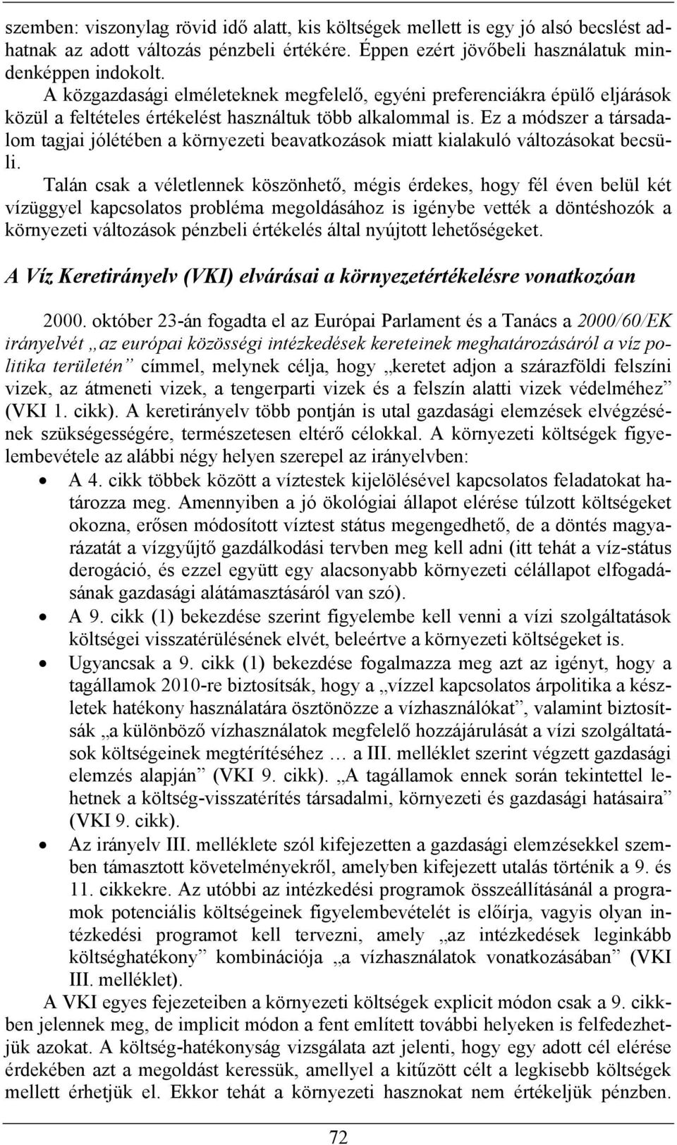 Ez a módszer a társadalom tagjai jólétében a környezeti beavatkozások miatt kialakuló változásokat becsüli.