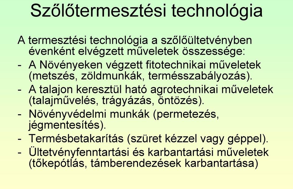 - A talajon keresztül ható agrotechnikai műveletek (talajművelés, trágyázás, öntözés).