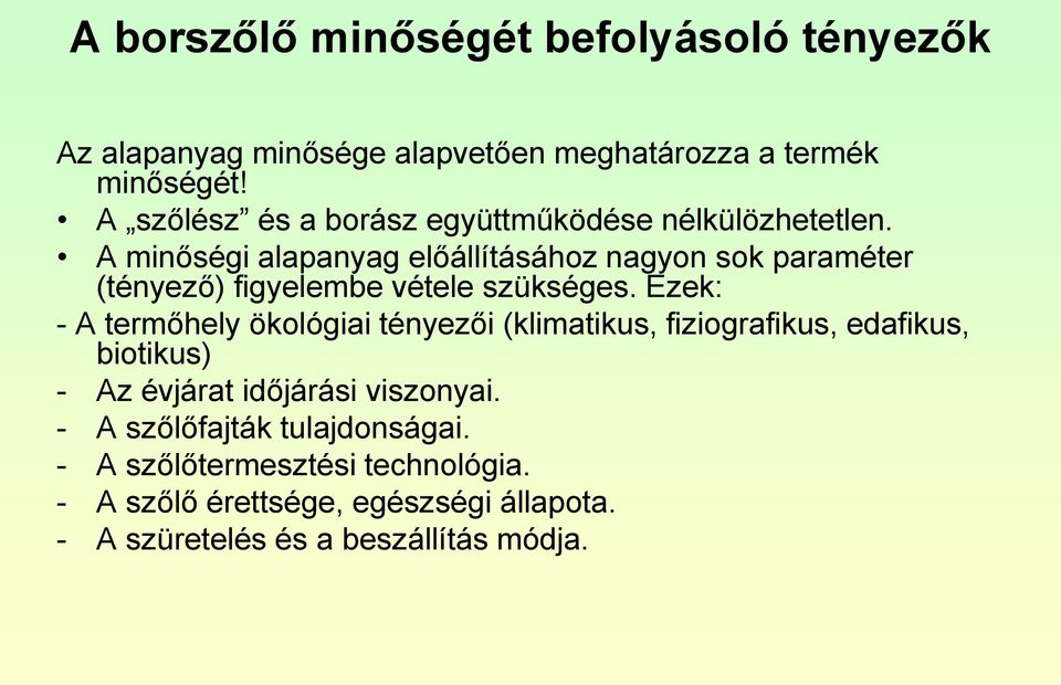 A minőségi alapanyag előállításához nagyon sok paraméter (tényező) figyelembe vétele szükséges.