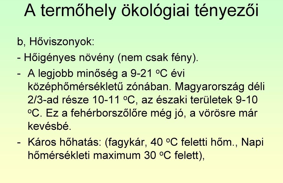 Magyarország déli 2/3-ad része 10-11 o C, az északi területek 9-10 o C.