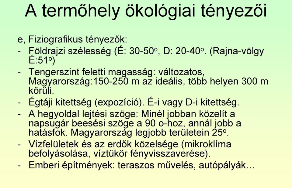 - Égtáji kitettség (expozíció). É-i vagy D-i kitettség.