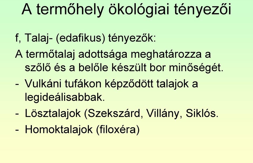 - Vulkáni tufákon képződött talajok a legideálisabbak.