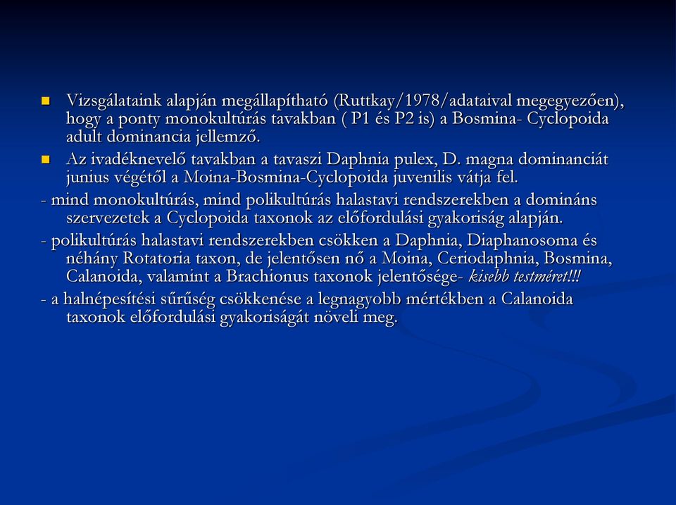 - mind monokultúrás, mind polikultúrás halastavi rendszerekben a domináns szervezetek a Cyclopoida taxonok az előfordulási gyakoriság alapján.