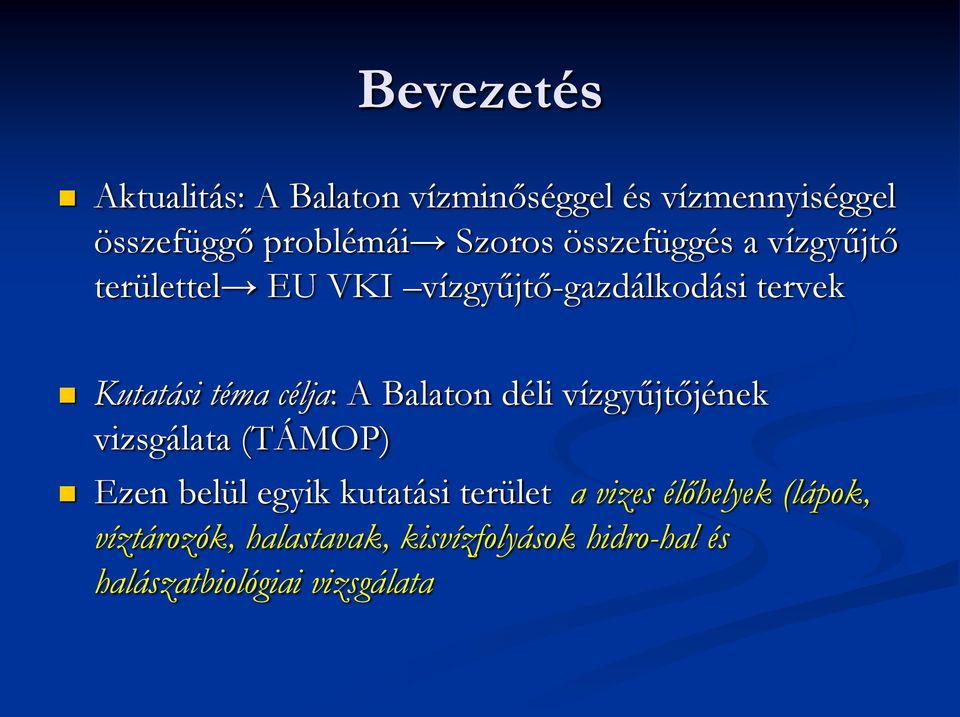 A Balaton déli vízgyűjtőjének vizsgálata (TÁMOP) Ezen belül egyik kutatási terület a vizes