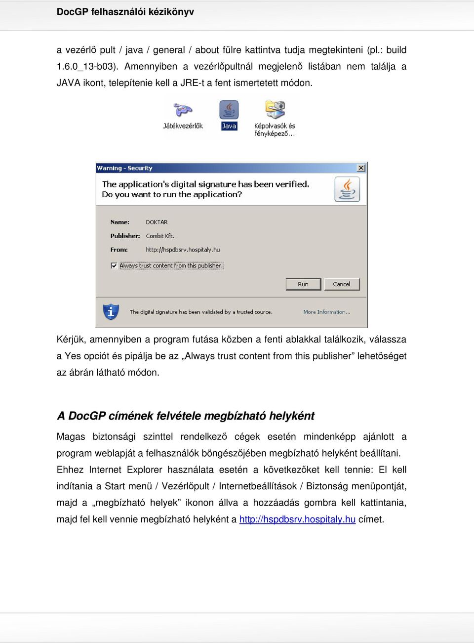 Kérjük, amennyiben a program futása közben a fenti ablakkal találkozik, válassza a Yes opciót és pipálja be az Always trust content from this publisher lehetséget az ábrán látható módon.