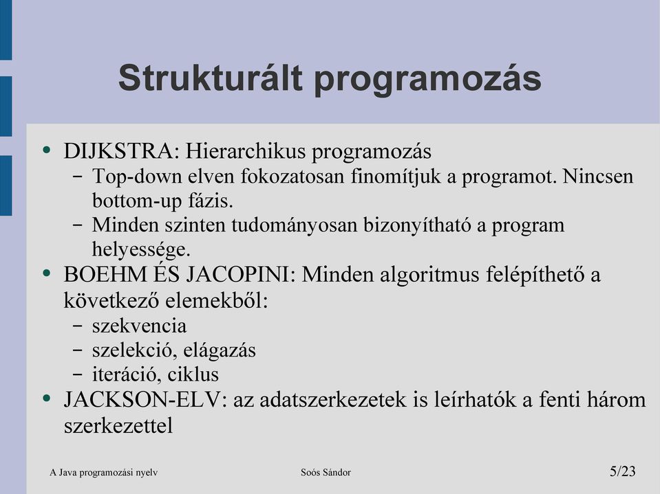 BOEHM ÉS JACOPINI: Minden algoritmus felépíthető a következő elemekből: szekvencia szelekció, elágazás