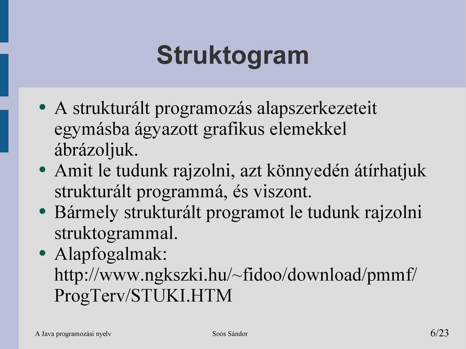 Amit le tudunk rajzolni, azt könnyedén átírhatjuk strukturált programmá, és viszont.