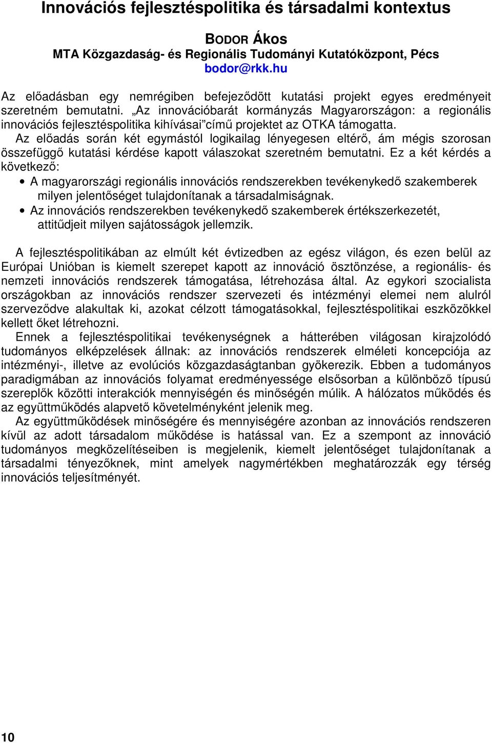 Az innovációbarát kormányzás Magyarországon: a regionális innovációs fejlesztéspolitika kihívásai című projektet az OTKA támogatta.