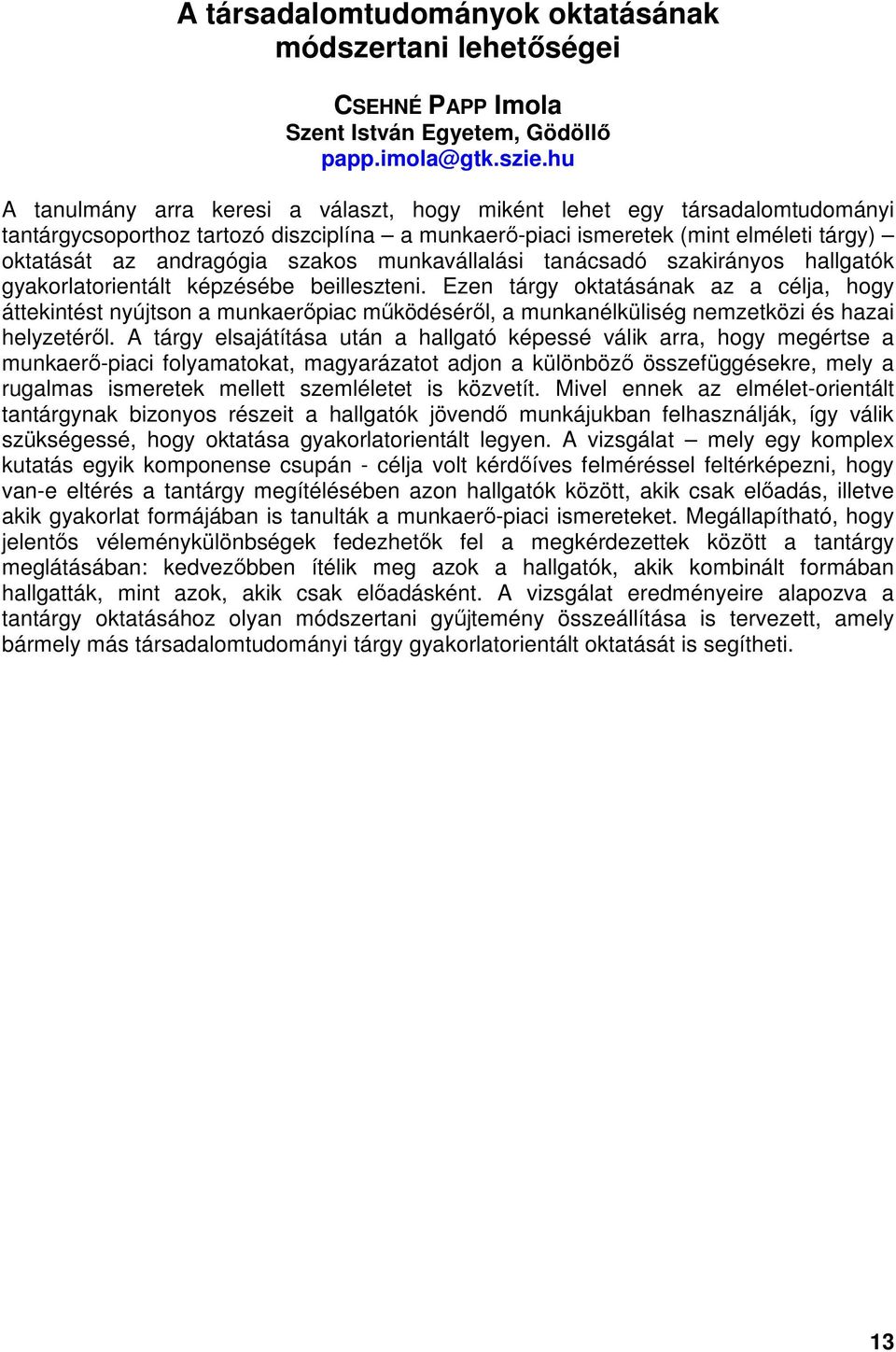 munkavállalási tanácsadó szakirányos hallgatók gyakorlatorientált képzésébe beilleszteni.