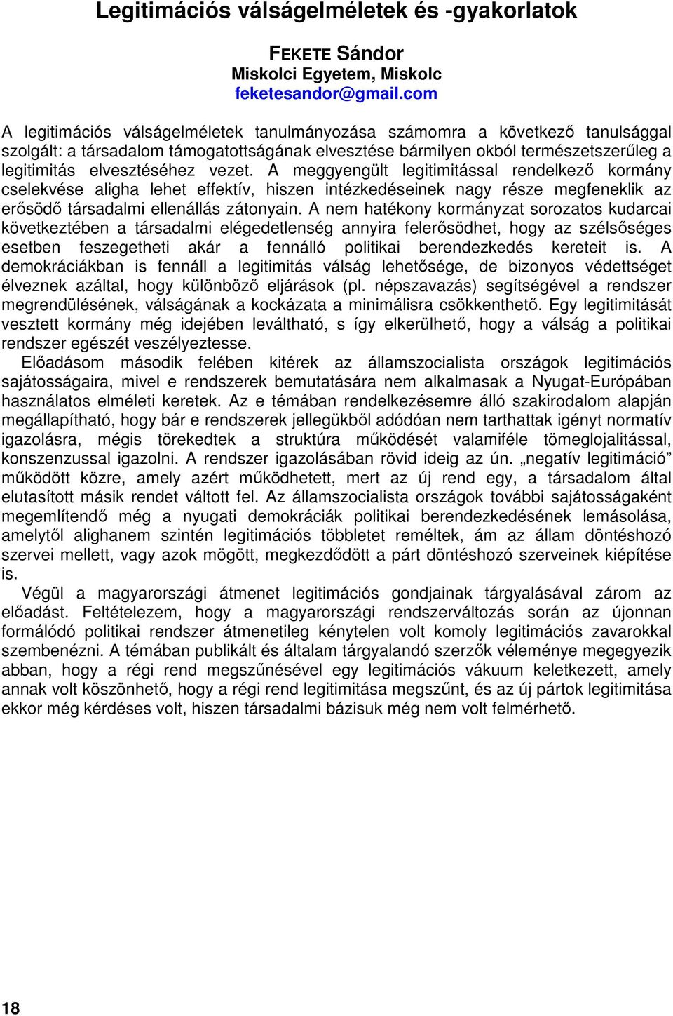vezet. A meggyengült legitimitással rendelkező kormány cselekvése aligha lehet effektív, hiszen intézkedéseinek nagy része megfeneklik az erősödő társadalmi ellenállás zátonyain.