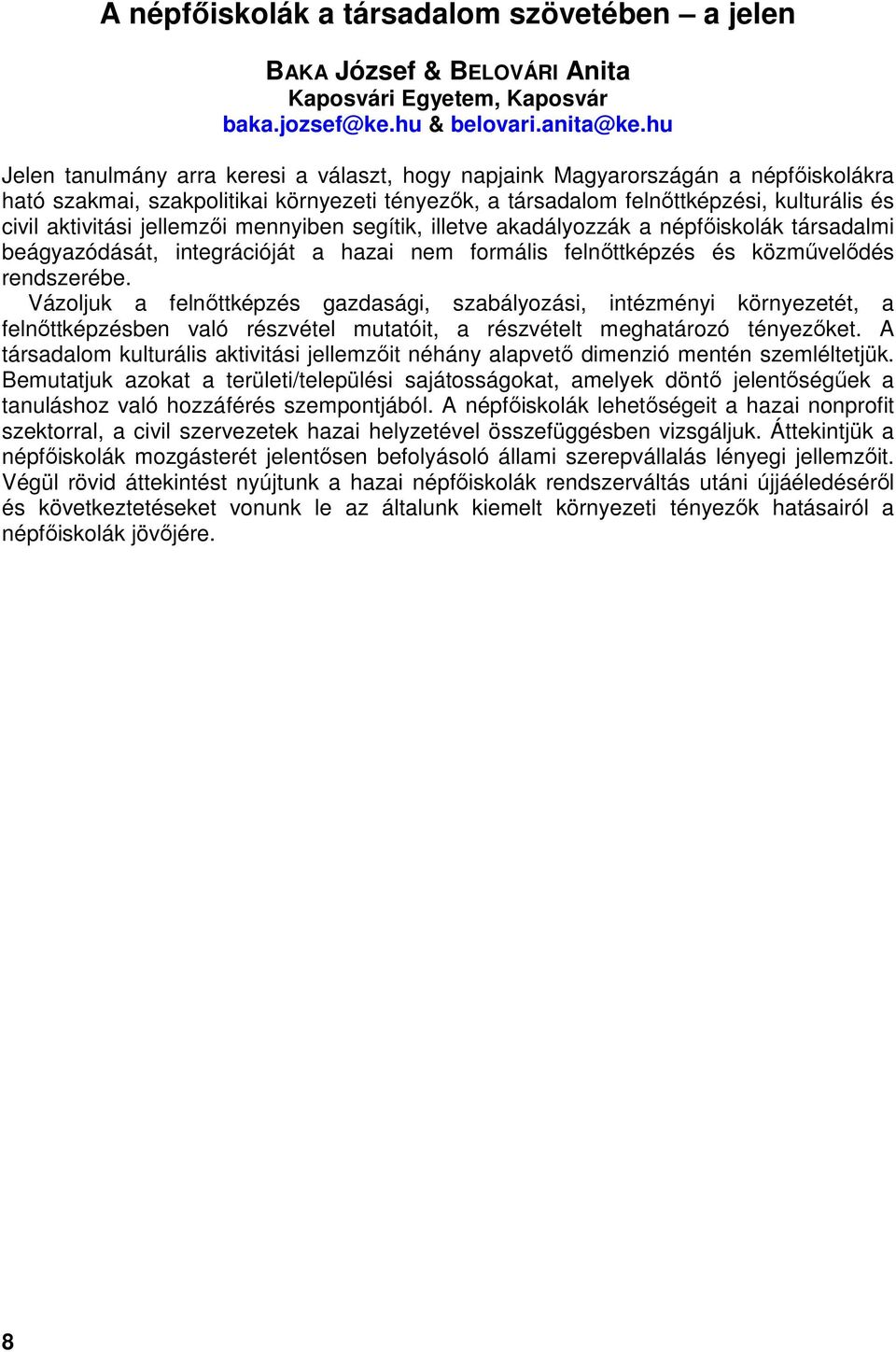 jellemzői mennyiben segítik, illetve akadályozzák a népfőiskolák társadalmi beágyazódását, integrációját a hazai nem formális felnőttképzés és közművelődés rendszerébe.