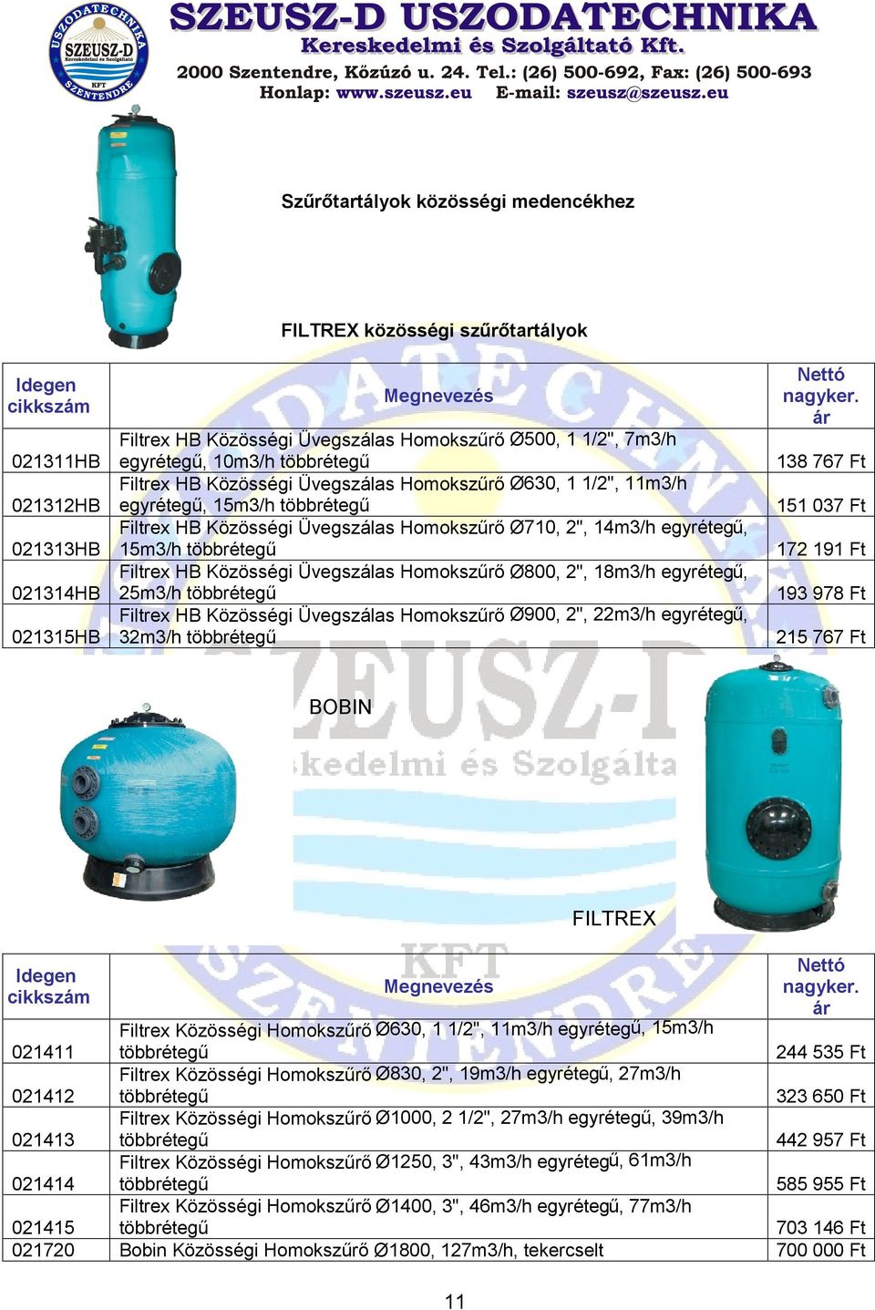 Üvegszálas Homokszűrő Ø800, 2", 18m3/h egyrétegű, 021314HB 25m3/h többrétegű Filtrex HB Közösségi Üvegszálas Homokszűrő Ø900, 2", 22m3/h egyrétegű, 021315HB 32m3/h többrétegű 138 767 Ft 151 037 Ft