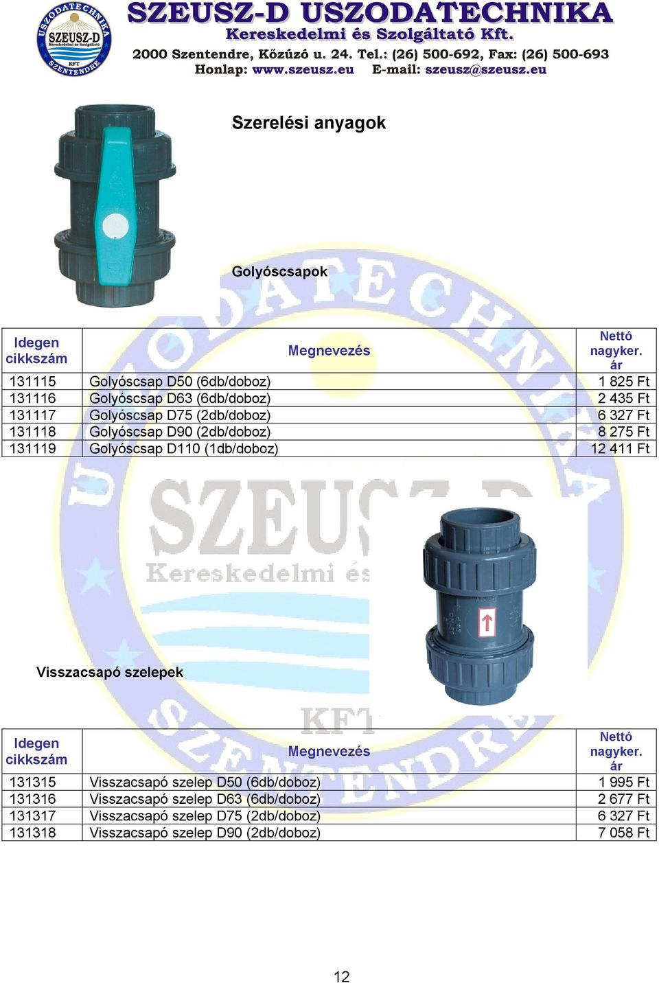 Ft 8 275 Ft 12 411 Ft Visszacsapó szelepek 131315 131316 131317 131318 Visszacsapó szelep D50 (6db/doboz) Visszacsapó