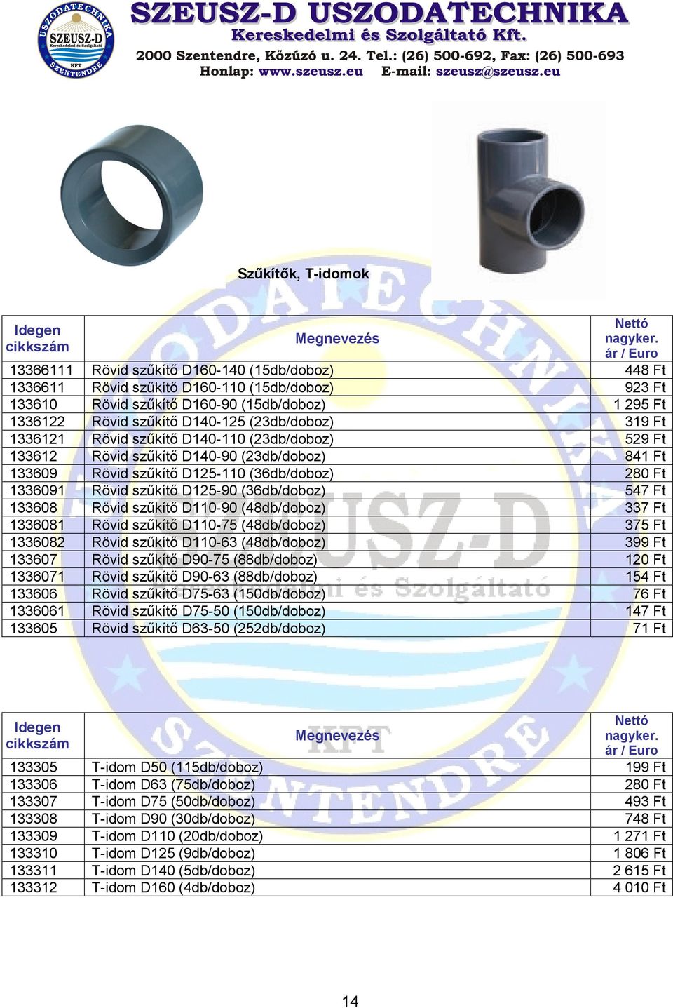 szűkítő D125-90 (36db/doboz) Rövid szűkítő D110-90 (48db/doboz) Rövid szűkítő D110-75 (48db/doboz) Rövid szűkítő D110-63 (48db/doboz) Rövid szűkítő D90-75 (88db/doboz) Rövid szűkítő D90-63
