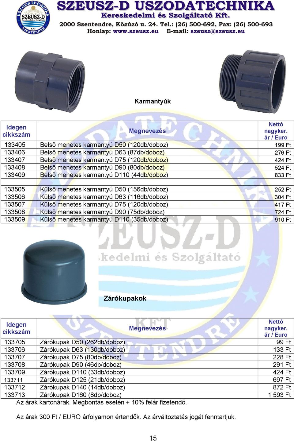 D63 (116db/doboz) Külső menetes karmantyú D75 (120db/doboz) Külső menetes karmantyú D90 (75db/doboz) Külső menetes karmantyú D110 (35db/doboz) 252 Ft 304 Ft 417 Ft 724 Ft 910 Ft Zókupakok 133705